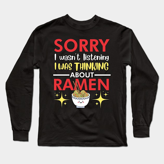 Sorry I wasn't listening I was thinking about Ramen Long Sleeve T-Shirt by TeeGuarantee